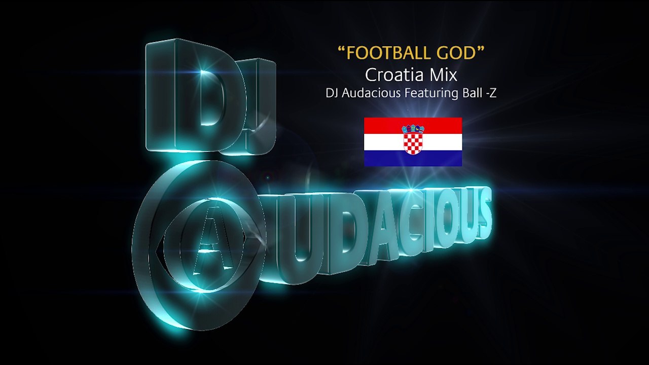 Football GOD! Croatia Mix - DJ Audacious Feat. Ball-Z