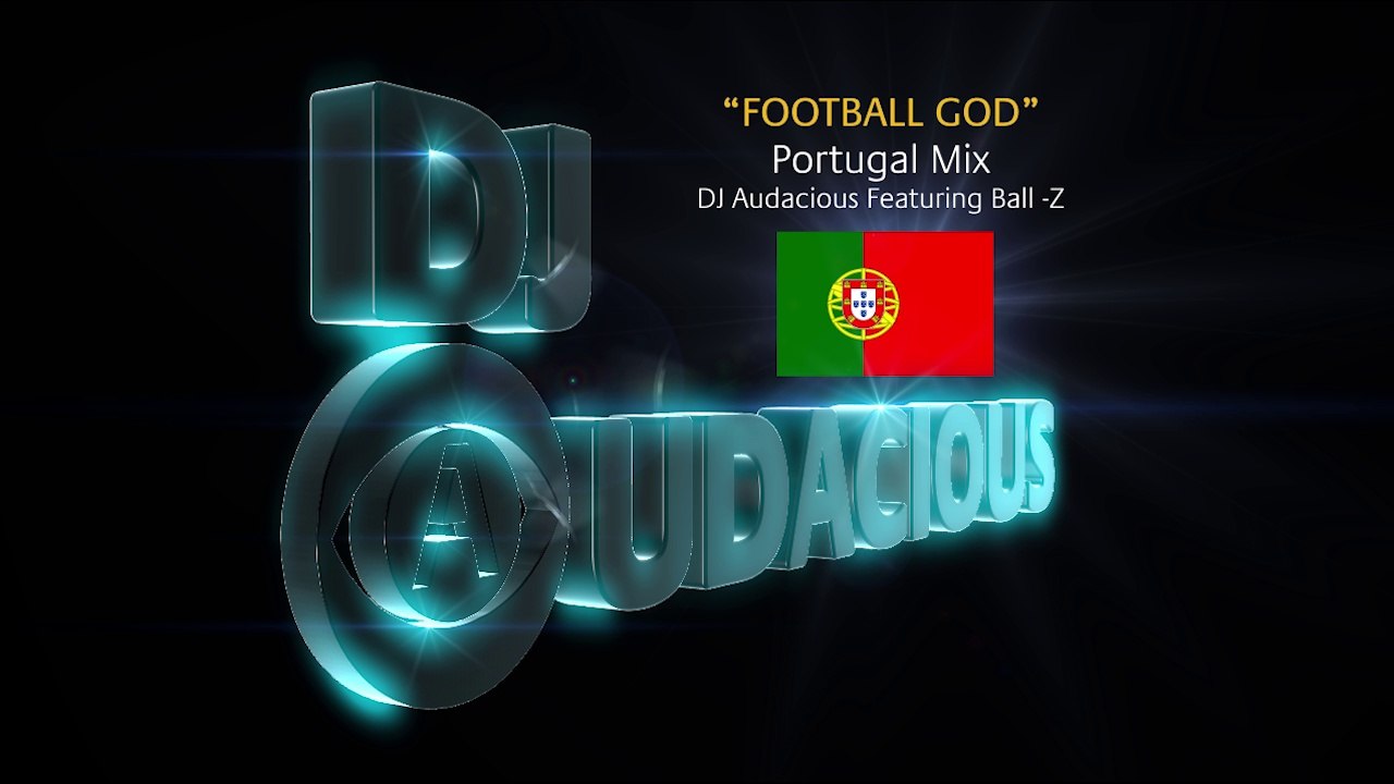 Football GOD! Portugal Mix - DJ Audacious Feat. Ball-Z