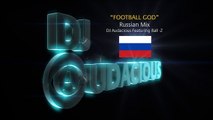 Football GOD! Russia Mix - DJ Audacious Feat. Ball-Z