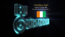 Football GOD! Ivory Coast Mix - DJ Audacious Feat. Ball-Z