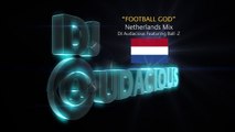 Football GOD! Netherlands Mix - DJ Audacious Feat. Ball-Z