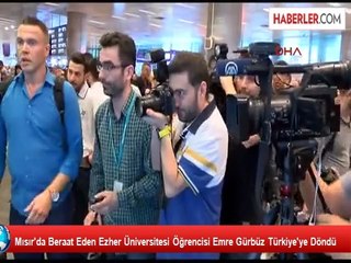 Mısır'da Beraat Eden Ezher Üniversitesi Öğrencisi Emre Gürbüz Türkiye'ye Döndü