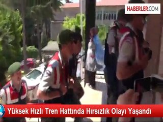 Yüksek Hızlı Tren Hattında Hırsızlık Olayı Yaşandı