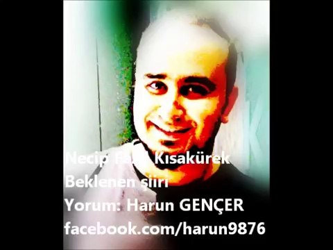 Necip fazıl Kısakürek Beklenen Şiiri ( Harun Gençer )