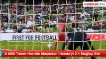 A Milli Takım Hazırlık Maçından İrlanda'yı 2-1 Mağlup Etti