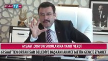 ORTAHİSAR BELEDİYE BAŞKANI AHMET METİN GENÇ 61SAAT'E KONUŞTU