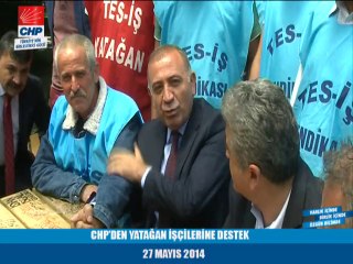 CHP'DEN YATAĞAN İŞÇİLERİNE DESTEK 27/05/2014