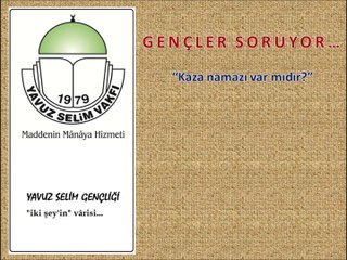 GENÇLER SORUYOR..: "Kaza Namazı Var Mıdır?"