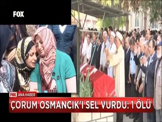 Çorum Osmancık'ı sel vurdu belediye çalışanı hayatını kaybetti