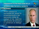 Pide Vladimir Putin a Ucrania que cese ataques contra independentistas