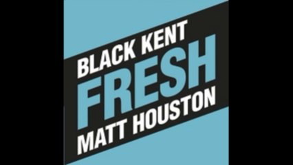BLACK KENT ft MATT HOUSTON " Fresh " (Nouveau Son 2014).