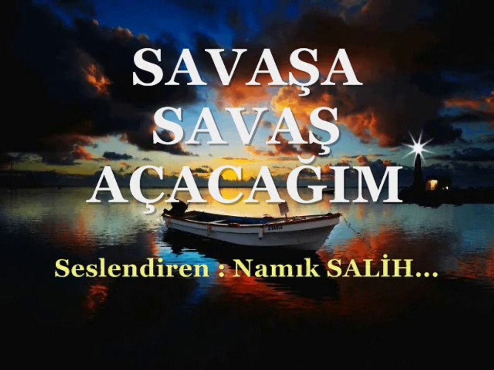 SAVAŞA SAVAŞ AÇACAĞIM... Namık SALİH...