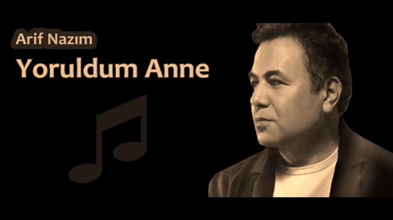 Arif Nazım - Yoruldum Anne ♫