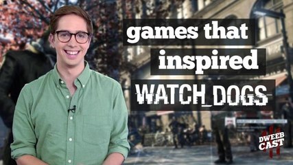 The Games that Inspired Watch_Dogs | DweebCast | OraTV