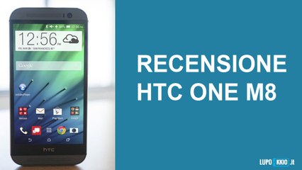HTC One M8 Videorecensione da Lupokkio.it