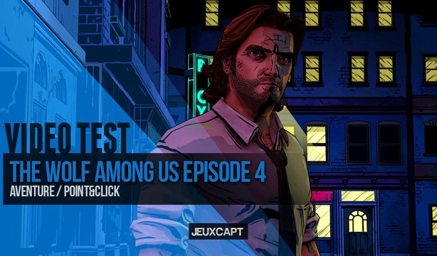 Vidéo Test - The Wolf Among Us Episode 4 : In Sheep's Clothing