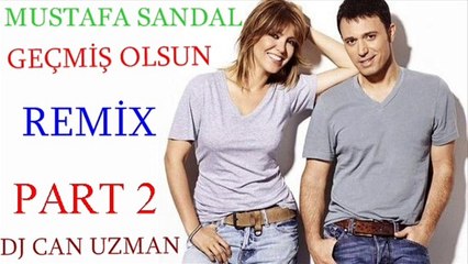 Mustafa Sandal Geçmiş Olsun Dj Can Uzman Remix Part 2