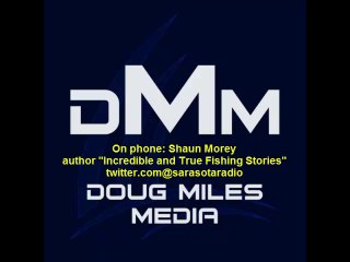 Shaun Morey "Incredible and True Fishing Stories" radio interview