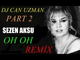 Sezen Aksu Oh Oh Dj Can Uzman Remix Part 2