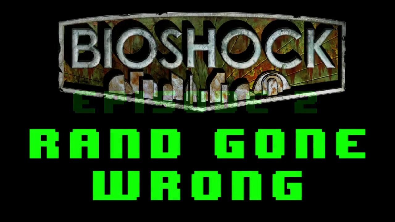 Bioshock - Rand Gone Wrong
