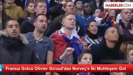 Fransız Golcü Olivier Giroud'dan Norveç'e İki Muhteşem Gol