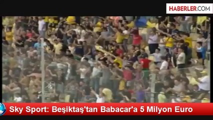 Sky Sport: Beşiktaş'tan Babacar'a 5 Milyon Euro