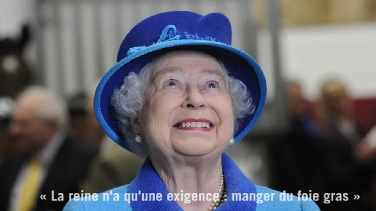 "La reine n’a qu’une exigence : manger du foie gras"