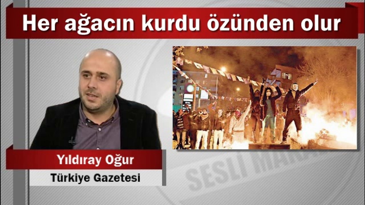 Yıldıray Oğur : Her ağacın kurdu özünden olur