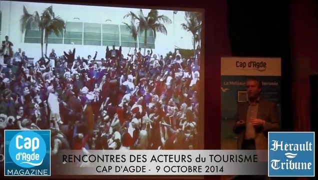 CAP D'AGDE - 2014 - ( 1° Partie ) RENCONTRES DES ACTEURS DU TOURISME