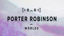 Porter Robinson - Divinity Ft Amy Milan