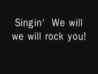 we will rock you by QUEEN with lyrics