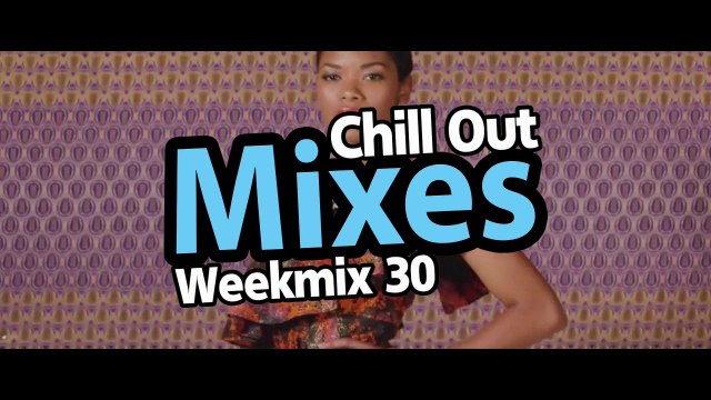 Chill Out Mixes Weekmix 30