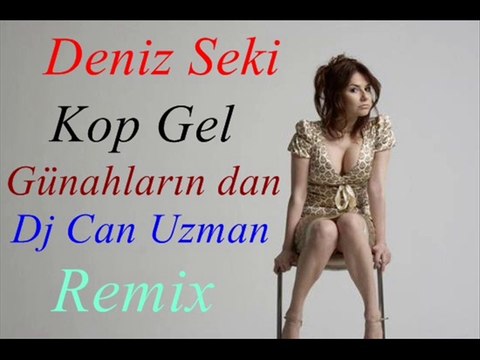 Deniz Seki Kop Gel Günahların dan Dj Can Uzman Remix