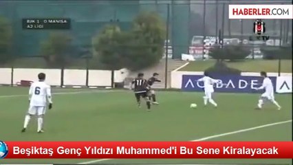 Beşiktaş Genç Yıldızı Muhammed'i Bu Sene Kiralayacak
