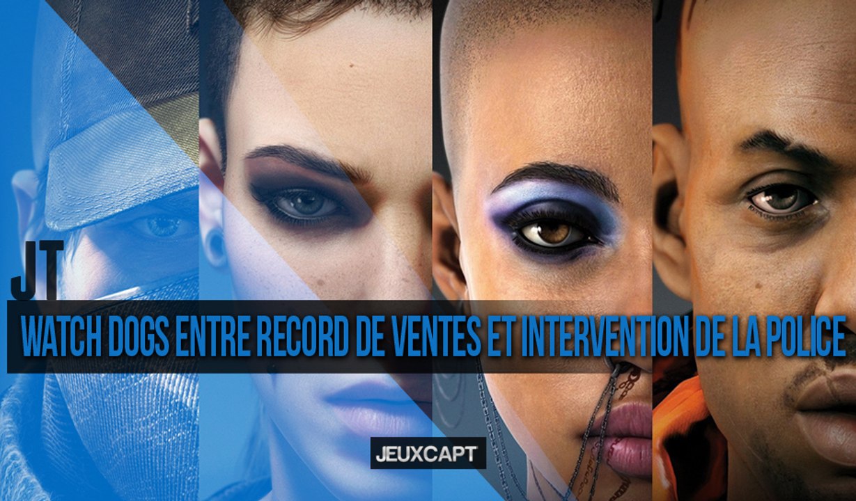 JT - Watch Dogs : Entre record de ventes et intervention de la police