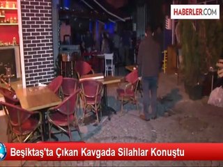 Beşiktaş Çarşıda Çıkan Kavgada Silahlar Konuştu : 1 Kişi Yaralı