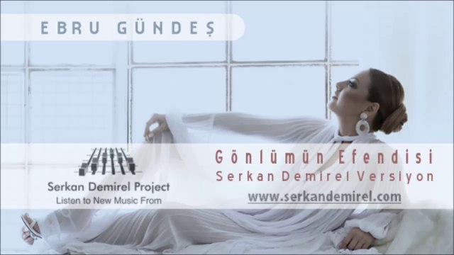 Ebru Gündeş - Gönlümün Efendisi (Serkan Demirel Versiyon)