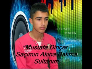 Mustafa Dinçer Saçımın Akına Bakma Sultanım