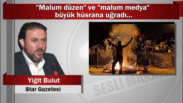 Yiğit Bulut : “Malum düzen” ve “malum medya” büyük hüsrana uğradı...