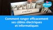 Comment ranger efficacement ses câbles électriques et informatiques