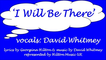'I WILL BE THERE' David Whitmey sings - a new lyrics video from Hilton Music UK (Boy Band style ballad)