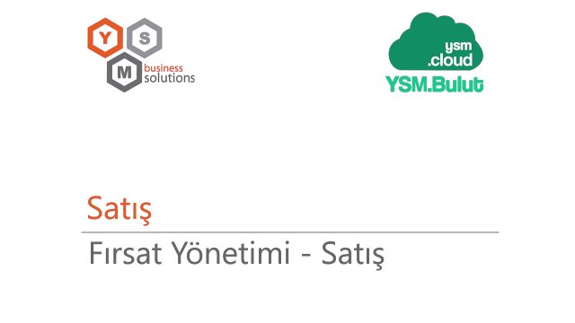 Satış - Fırsat Yönetimi / Satış