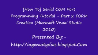 FORM Creation (Microsoft Visual Studio 2010)Serial COM Port Programming Tutorial - Part 2