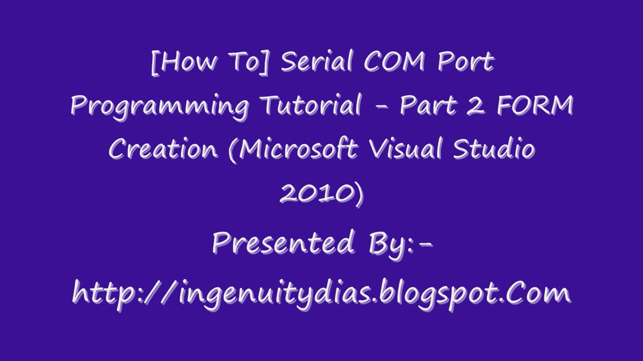 FORM Creation (Microsoft Visual Studio 2010)Serial COM Port Programming Tutorial - Part 2