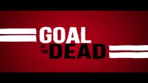 Goal of the Dead Sortie DVD / Blu-ray le 11 Juin