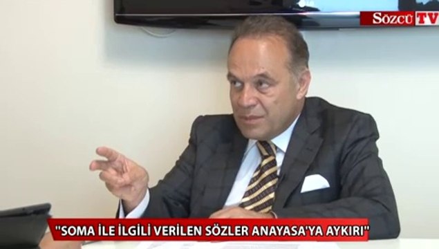 ''Soma ile ilgili verilen sözler Anayasa'ya aykırı! ''