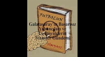 Futbolun Simyası-02.06.14-Giriş, Galatasaray'ın Başarısız Yabancıları ve Üç Büyüklerin Transfer Gündemi-Edipcan Ertuğrul- Sedat İlter-Emrullah Ecer