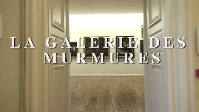 LA GALERIE DES MURMURES ou La vie rêvée des œuvres