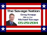 The Savage Nation - May 29 2014 FULL SHOW [PART 1 of 2] (Greg Knapp fills in for Michael Savage)