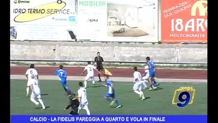 Calcio | La Fidelis pareggia a Quarto e vola in finale
